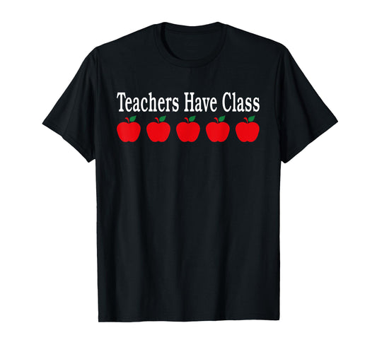 Teachers Have Class Funny School T-Shirt