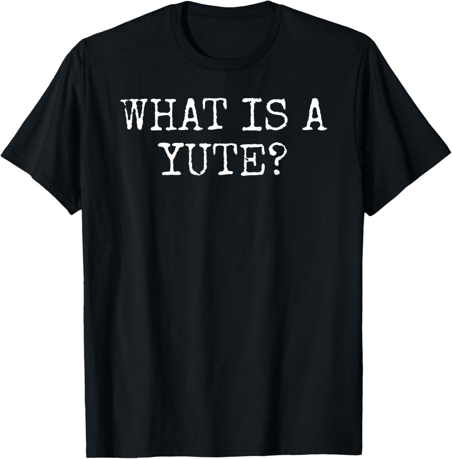 What Is A Yute? T-Shirt