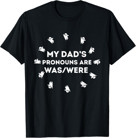 My dad’s pronouns are was/were funny father's day T-Shirt