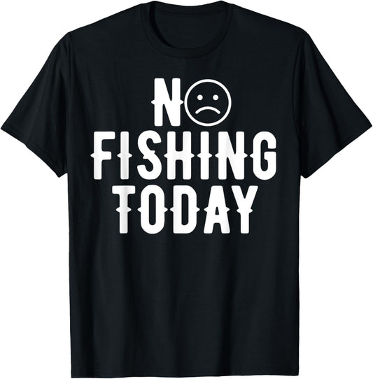 No Fishing Today Funny Humor For Anglers Funny Quote Dad T-shirt