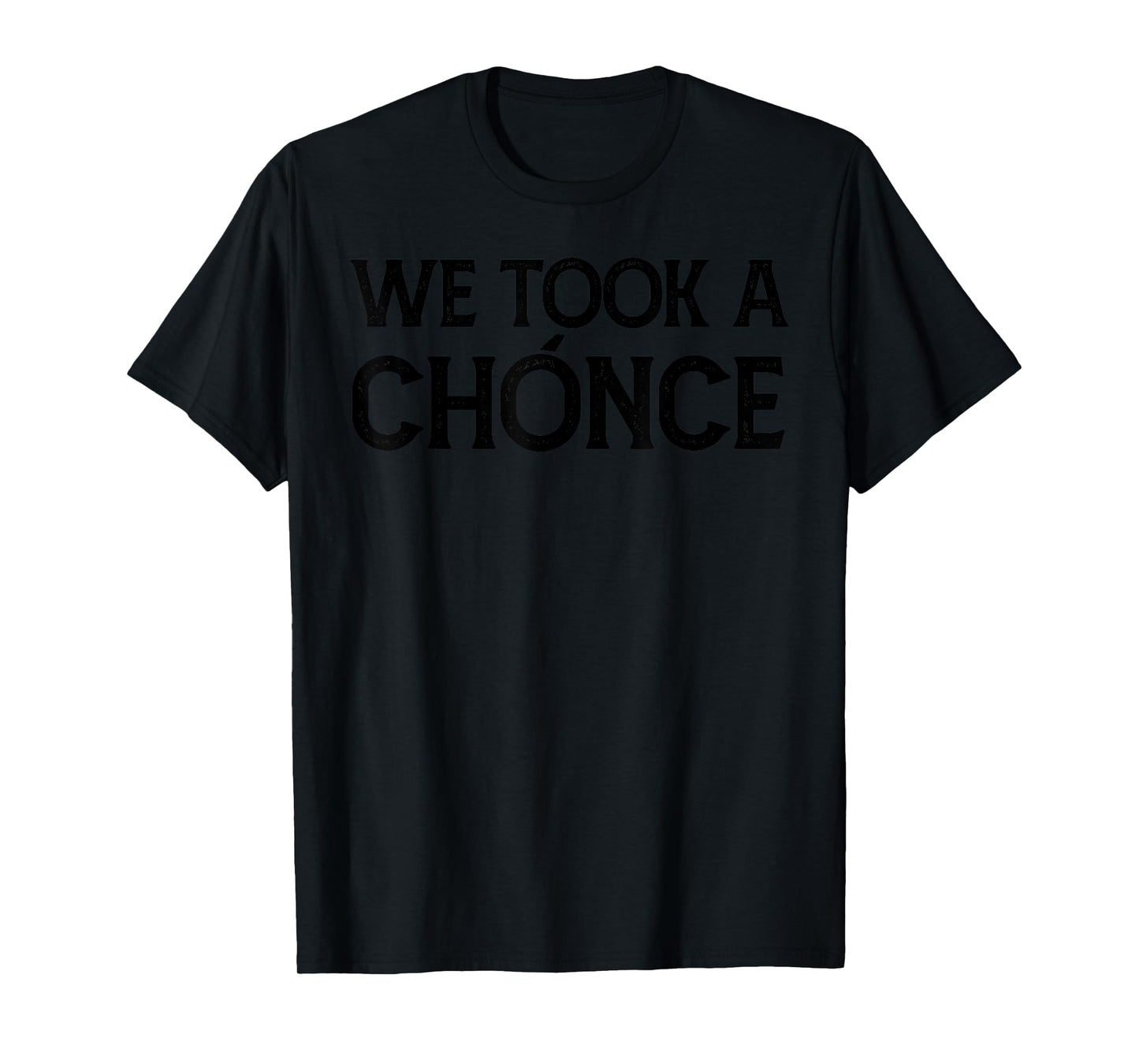 We Took A Chance Bold Statement Design T-Shirt