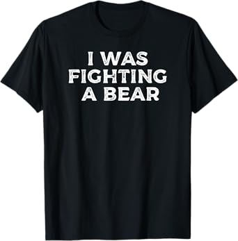 I was Fighting a Bear Funny Injury & Recovery Get Well Soon T-Shirt