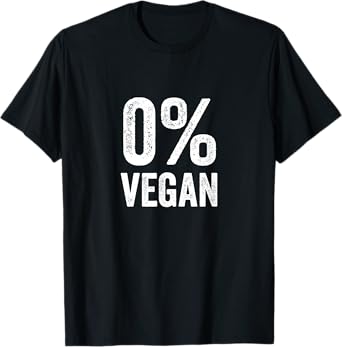 0% Vegan Zero Percent Vegetarian Proud Carnivore Meat Eater T-Shirt