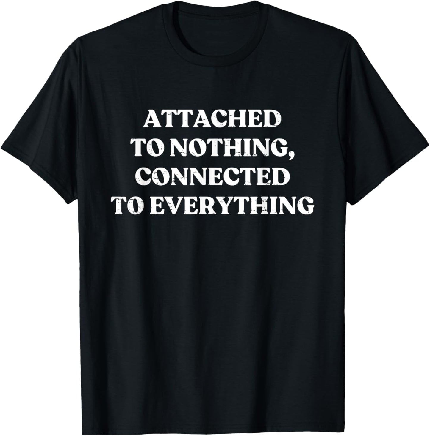 Retro Vintage Attached To Nothing Connected To Everything T-Shirt