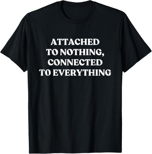 Retro Vintage Attached To Nothing Connected To Everything T-Shirt