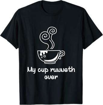 My Cup Runneth Over | Funny Coffee Religious T-Shirt
