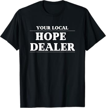 Fun Christian Your Local Hope Dealer T-Shirt