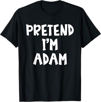 Pretend I'm A Adam Matching Costume Lazy Easy Halloween T-Shirt
