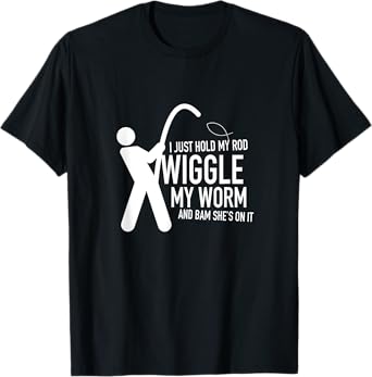 i just hold my rod wiggle my worm funny fishing apparel T-Shirt