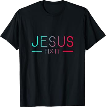 Christian T-Shirt - Jesus Fix It Faith Filled T-Shirt