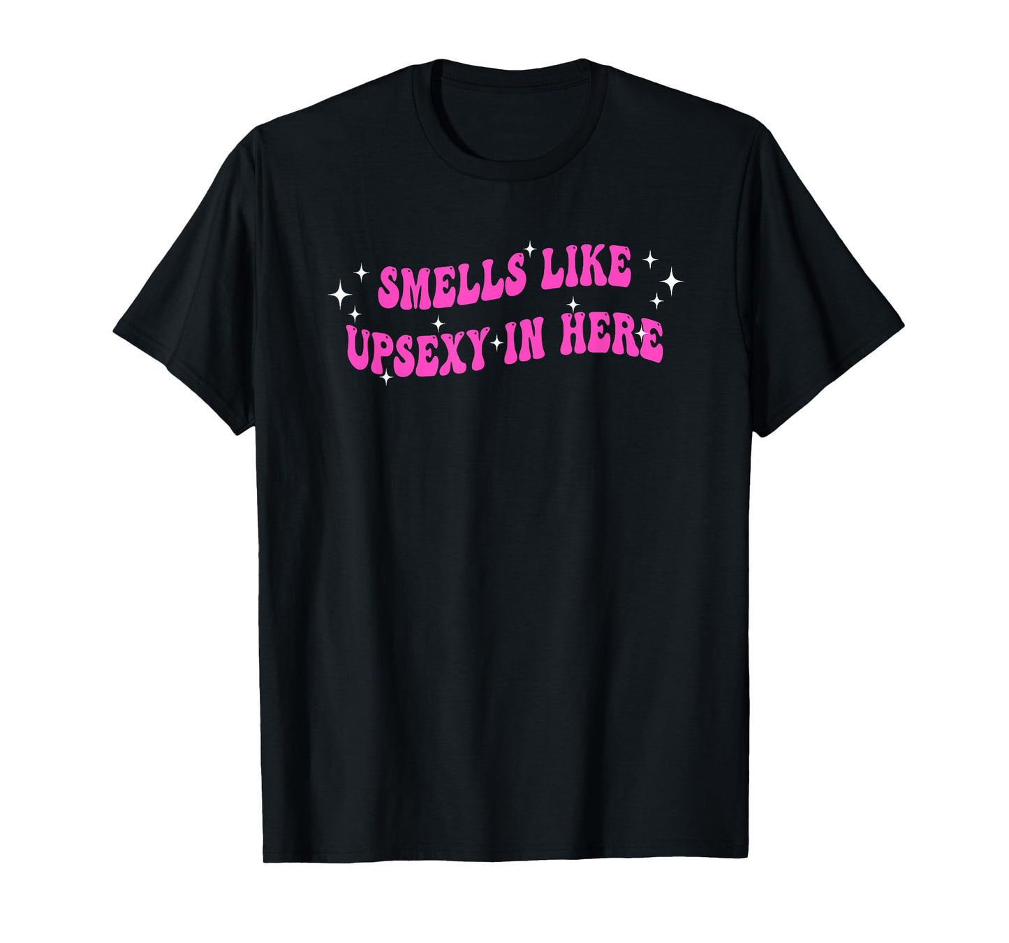 Smells Like UpSexy In Here Funny Quote T-Shirt