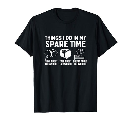Taekwondo Things I Do In My Spare Time Funny Taekwondo T-Shirt