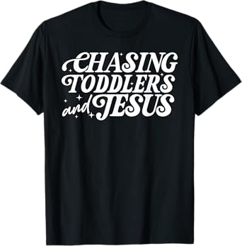 Chasing Toddlers And Jesus, Christian Mother's Day T-Shirt