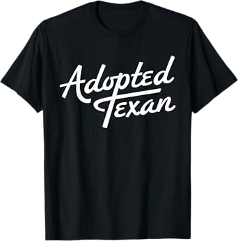 Adopted Texan Funny Texas T-Shirt