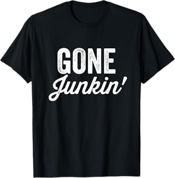 Gone Junkin' Shirt Garage Sale Thrifting Thrift Store Lover T-Shirt
