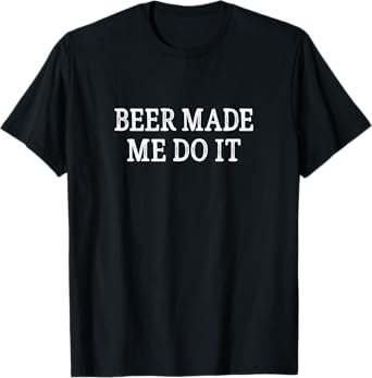 Beer Made Me Do It - Vintage Style - T-Shirt