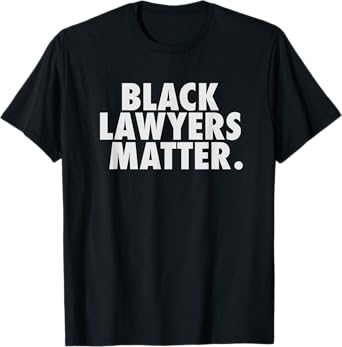 Black Lawyers Matter TShirt Gifts For Men Women Attorney T-Shirt