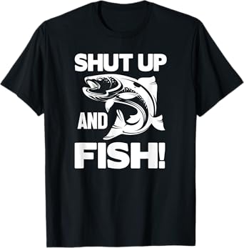 Fisher Funny - Shut Up And Fish T-Shirt