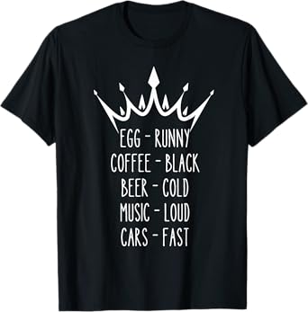 Eggs Runny Coffee Black Beer Cold Music Loud Cars Fast T-Shirt