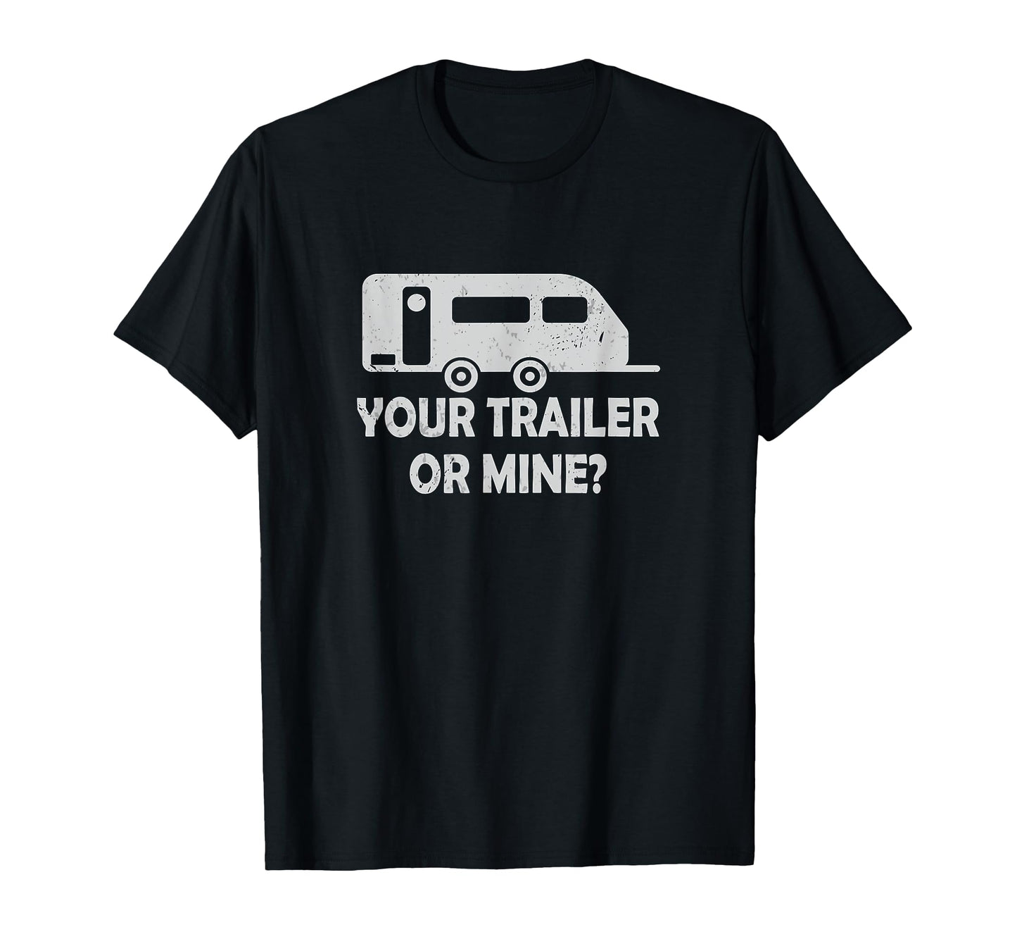 Your Trailer Or Mine ? Funny Trailer Park Trailer Parker T-Shirt
