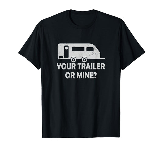 Your Trailer Or Mine ? Funny Trailer Park Trailer Parker T-Shirt