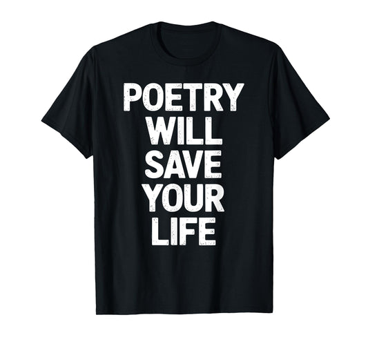 Poetry Will Save Your Life Poet Writer Spoken Word Author T-Shirt