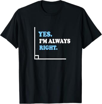 Yes I'm Always Right Math Teacher Men Women Kids T-Shirt