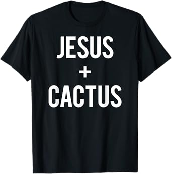Love Jesus And Cactus Plant Faith Quote Funny Christian Gift T-Shirt