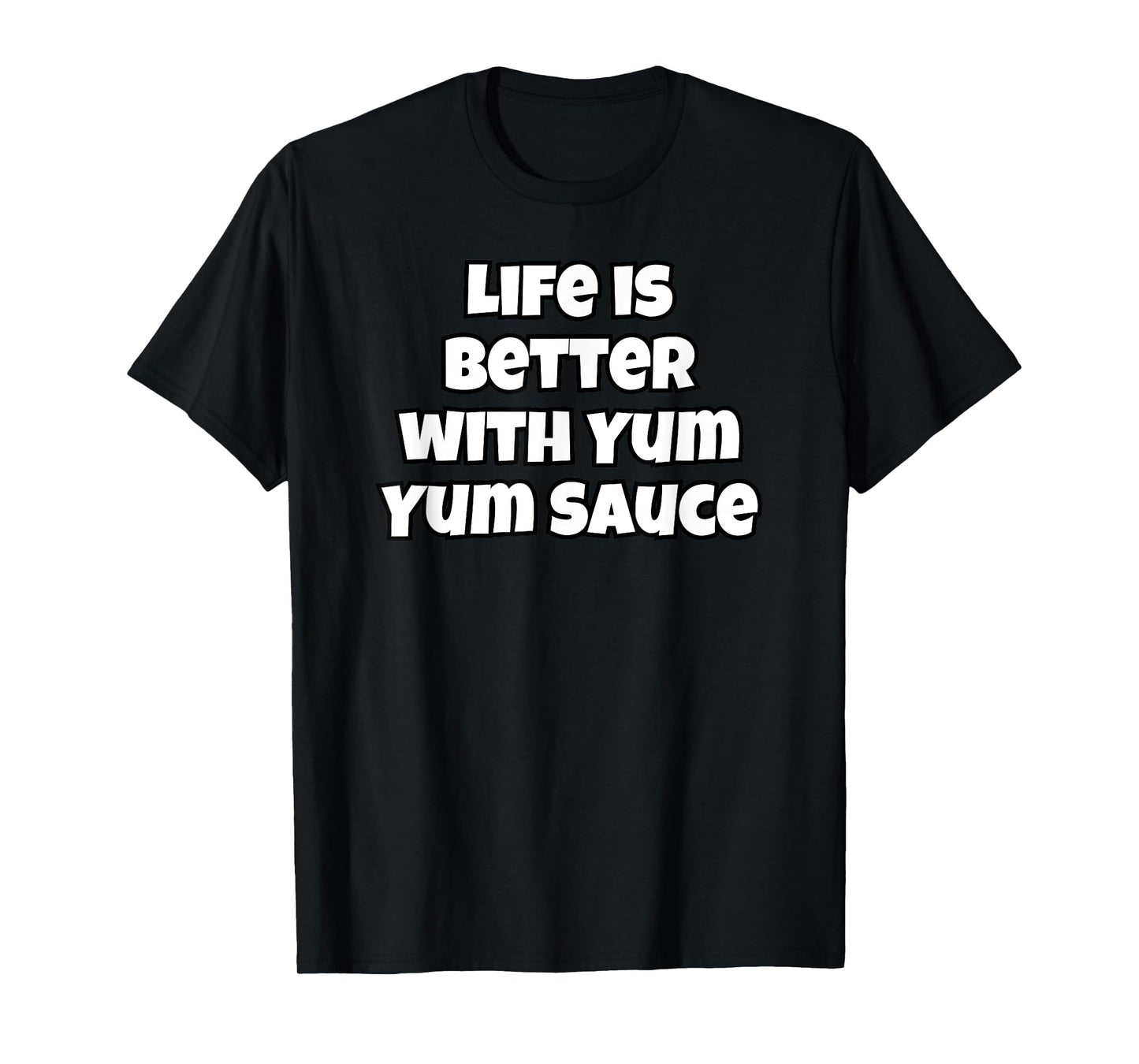 Life Is Better With Yum Yum Sauce T-Shirt