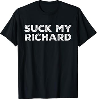 Suck My Richard Funny Adult Humor T-Shirt
