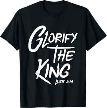 Glorify The King Jesus Christ Bible T-Shirt T-Shirt