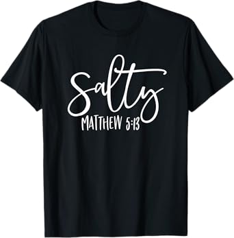 Salty Matthew 5:13 Christian Bible Verse Faith God Jesus T-Shirt