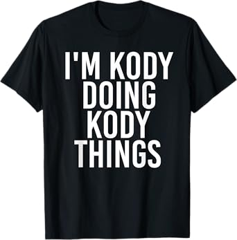 I'M KODY DOING KODY THINGS Name Funny Birthday Gift Idea T-Shirt