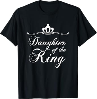 Christian Quote Gift Bible Verse Saying Daughter of the King T-Shirt