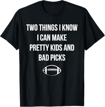 Fantasy Football Quote I Can Make Pretty Kids and Bad Picks T-Shirt