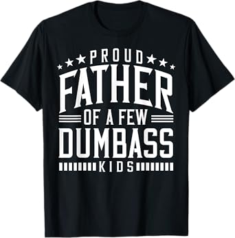 Proud Father Of A Few Dumb-ass Kids Dad Father's Day Stepdad T-Shirt