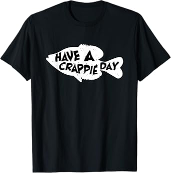 Have A Crappie Day - Funny Bass Fishing T-Shirt