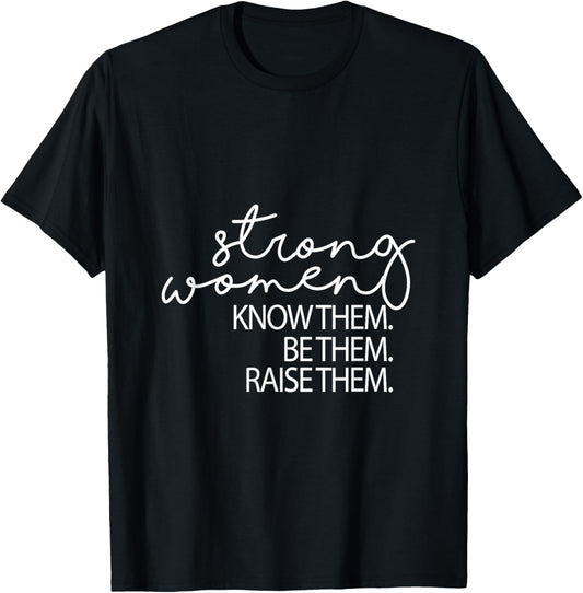 Strong Women Know Them Be Them Raise Them Mothers Day T-Shirt