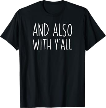 And also with y'all - Southern Episcopal Christian Shirt T-Shirt