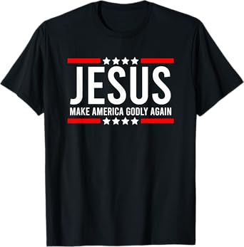 Jesus Make America Godly Again Patriotic Christian men T-Shirt