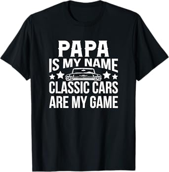 Classic Cars Papa Is My Name Father's Day Gift T-Shirt