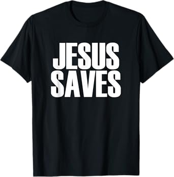 Jesus Saves - Popular Christian Faith Quote T-shirt T-Shirt
