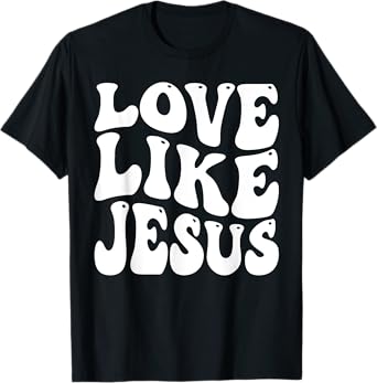 christian love like jesus T-Shirt