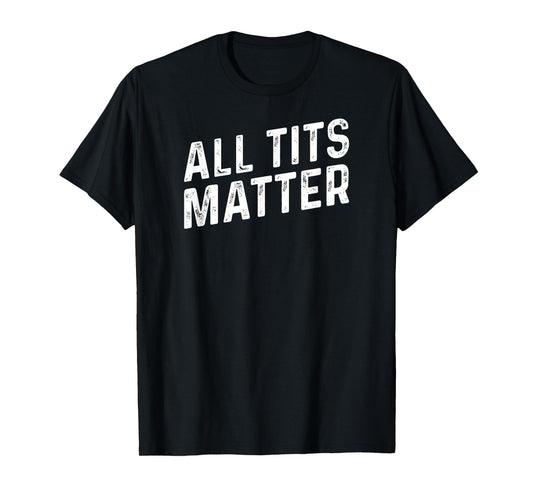 ALL TITS MATTER T-Shirt
