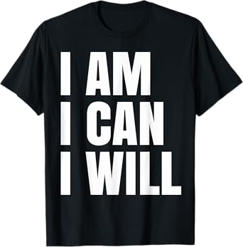 I Am I Can I Will T-Shirt
