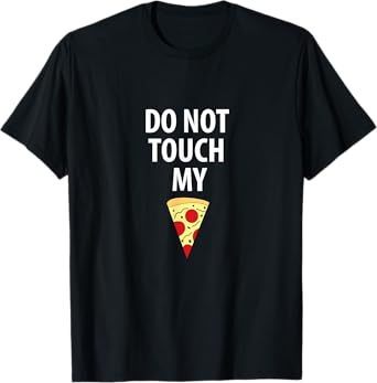 Do Not Touch My Pizza Slice Tshirt Tee