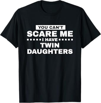 Funny Can't Scare Me Twin Daughters Dad Father design T-Shirt