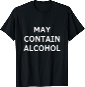 May Contain Alcohol Blurry Blurred Funny Drinking Party T-Shirt