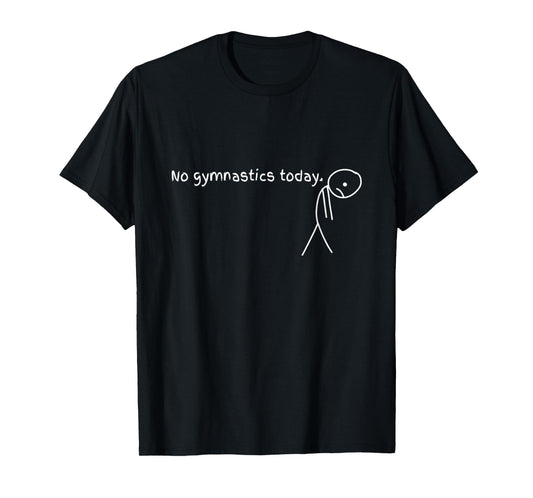 No Gymnastics Today Sport Gift For Gymnastics Lovers T-Shirt