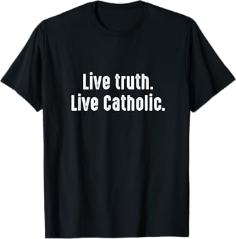 Live Verity Catholic God Bible Church Follower Jesus Gift T-Shirt